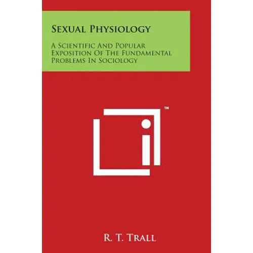 Sexual Physiology: A Scientific And Popular Exposition Of The Fundamental Problems In Sociology