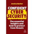 Confident Cyber Security: The Essential Insights and How to Protect from Threats