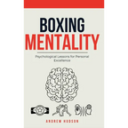 Boxing Mentality: Psychological Lessons for Personal Excellence