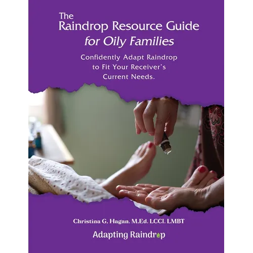 The Raindrop Resource Guide for Oily Families: Confidently Adapt Raindrop to Fit Your Receiver's Current Needs