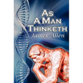 As a Man Thinketh: James Allen's Bestselling Self-Help Classic, Control Your Thoughts and Point Them Toward Success