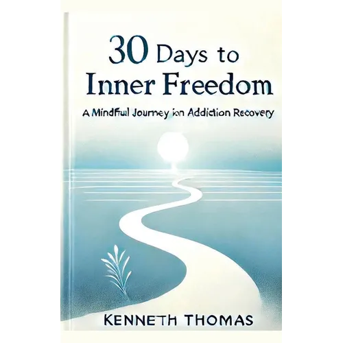 30 Days to Inner Freedom: A Mindful Journey in Addiction Recovery