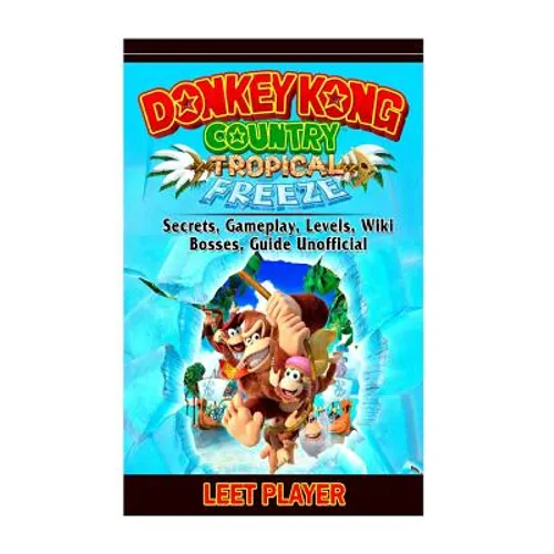 Donkey Kong Country Tropical Freeze, Secrets, Gameplay, Levels, Wiki, Bosses, Gu