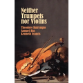 Neither Trumpets Nor Violins