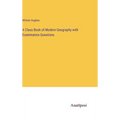 A Class Book of Modern Geography with Examination Questions