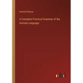 A Complete Practical Grammar of the German Language