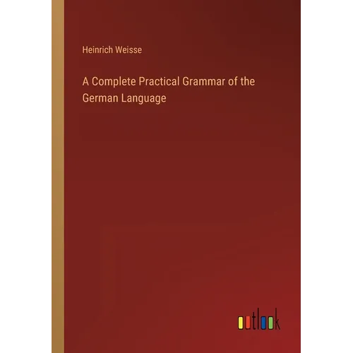 A Complete Practical Grammar of the German Language