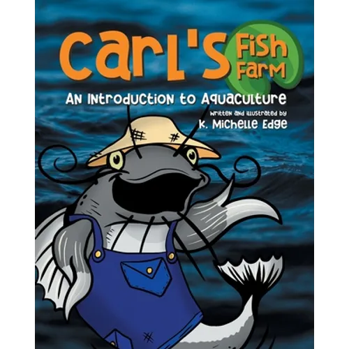Carl's Fish Farm: An Introduction to Aquaculture: A children's educational, rhyming picture book