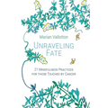 Unraveling Fate: 21 Mindfulness Practices For Those Touched By Cancer