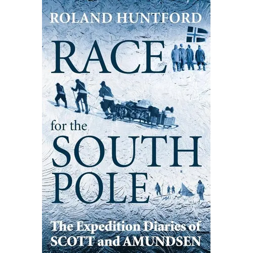 Race for the South Pole: The Expedition Diaries of Scott and Amundsen