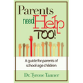 Parents Need Help Too: A Guide for Parents of School Age Children