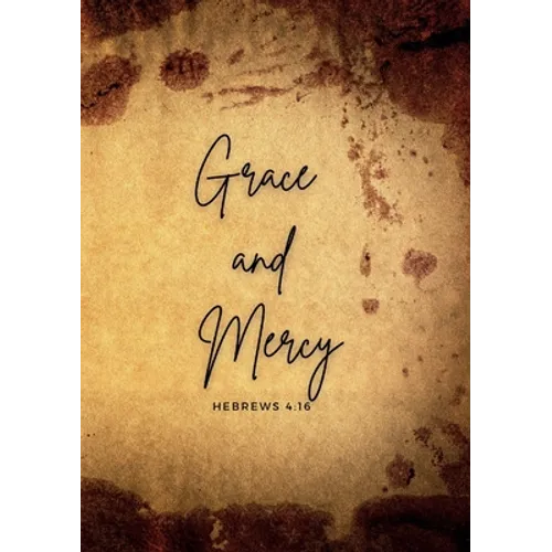 Grace and mercy Hebrews 4: 16: A daily prayer Journal