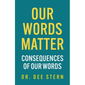 Our Words Matter: Consequences of Our Words