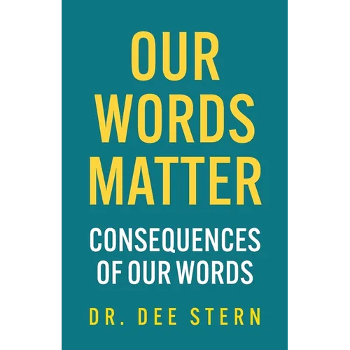 Our Words Matter: Consequences of Our Words