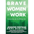 Brave Women at Work: Lessons in Letting Go