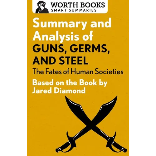 Summary and Analysis of Guns, Germs, and Steel: The Fates of Human Societies: Based on the Book by Jared Diamond