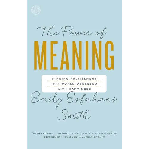 The Power of Meaning: Finding Fulfillment in a World Obsessed with Happiness