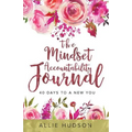 The Mindset Accountability Journal: 40 Days to a New You