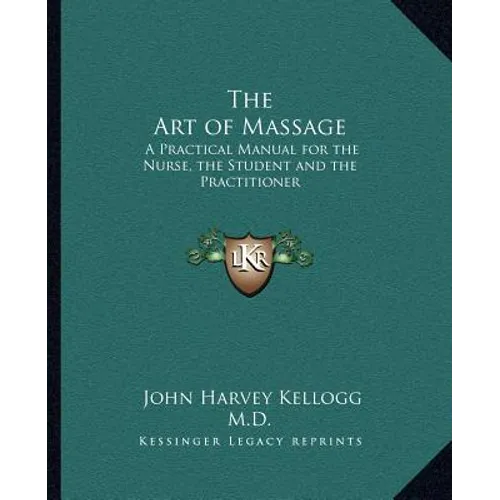 The Art of Massage: A Practical Manual for the Nurse, the Student and the Practitioner