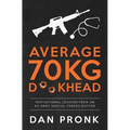 Average 70kg D**khead: Motivational Lessons from an Ex-Army Special Forces Doctor