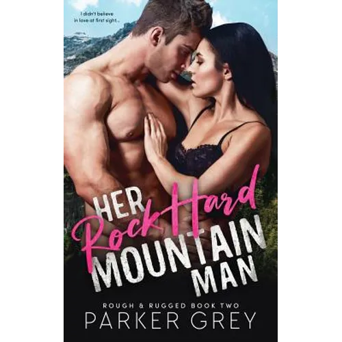 Her Rock Hard Mountain Man: A Rough & Rugged Book