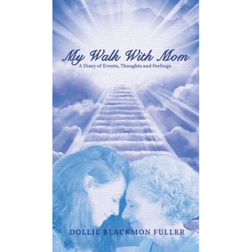 My Walk With Mom: A Diary of Events, Thoughts and Feelings