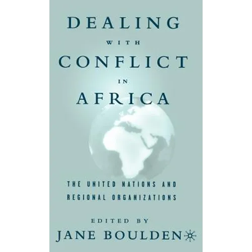 Dealing with Conflict in Africa: The United Nations and Regional Organizations