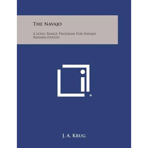 The Navajo: A Long Range Program for Navajo Rehabilitation