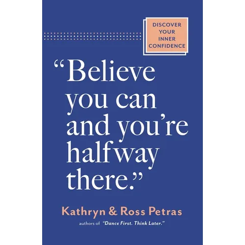 Believe You Can and You're Halfway There: Discover Your Inner Confidence