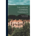 The Life of General Garibaldi