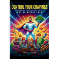 Control Your Cravings: Mastering Your Desires For Lasting Weight Loss