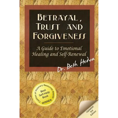 Betrayal, Trust and Forgiveness: A Guide to Emotional Healing and Self-Renewal