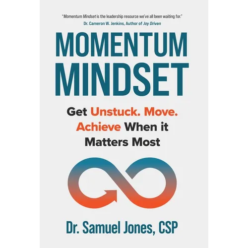 Momentum Mindset: Get Unstuck. Move. Achieve When It Matters Most