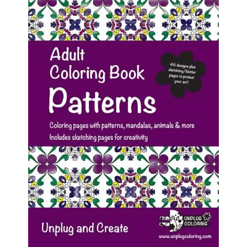 Adult Coloring Book Patterns: Coloring pages with patterns, mandalas, animals & more. Includes sketching pages for creativity. Unplug and Create