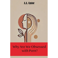 Why Are We Obsessed with Porn?
