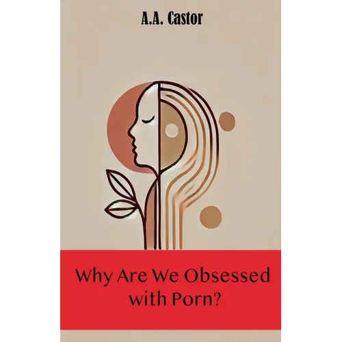 Why Are We Obsessed with Porn?