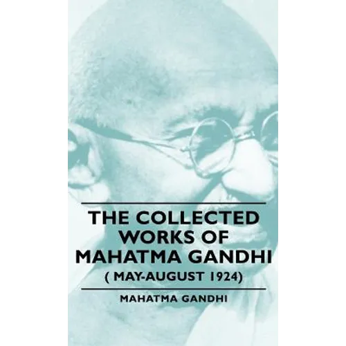 The Collected Works of Mahatma Gandhi ( May-August 1924)