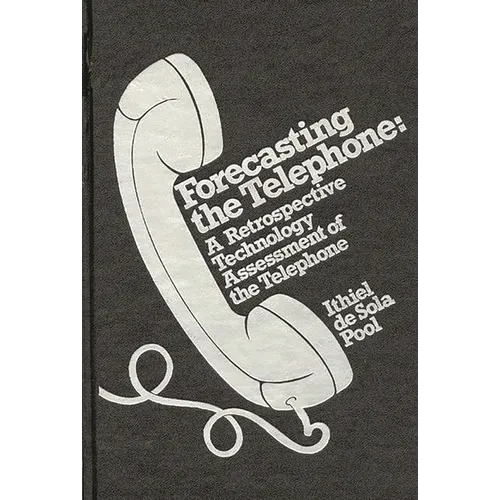 Forecasting the Telephone: A Retrospective Technology Assessment of the Telephone