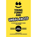 Young, Funny and Unbalanced: A Stand-Up Comedy Guide for Teens
