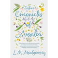 Further Chronicles of Avonlea: Which Have to Do with Many Personalities and Events in and about Avonlea, the Home of the Heroine of Green Gables, Incl