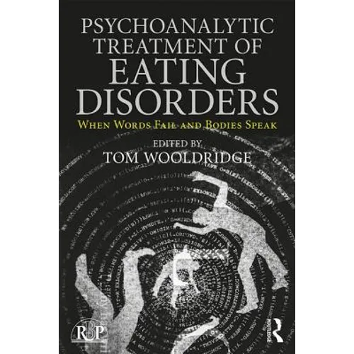 Psychoanalytic Treatment of Eating Disorders: When Words Fail and Bodies Speak