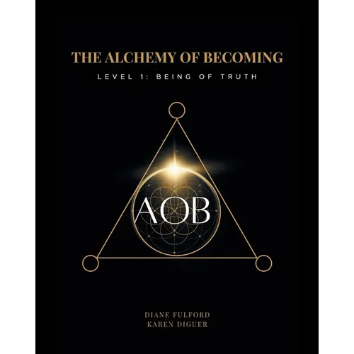The Alchemy of Becoming: Level 1: Being of Truth