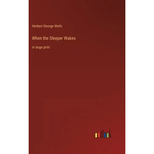 When the Sleeper Wakes: in large print