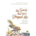 The Scars That Have Shaped Me: How God Meets Us in Suffering