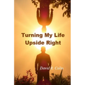 Turning My Life Upside Right