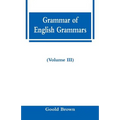 Grammar of English Grammars (Volume III)
