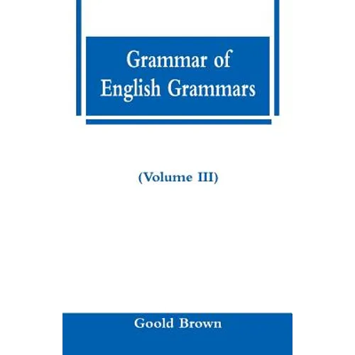Grammar of English Grammars (Volume III)