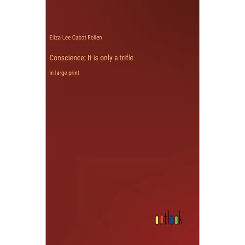 Conscience; It is only a trifle: in large print