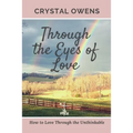 Through the Eyes of Love: How to Love Through the Unthinkable