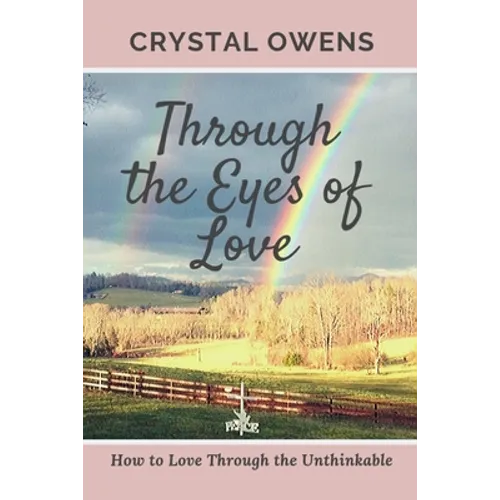 Through the Eyes of Love: How to Love Through the Unthinkable